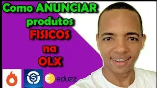Como ANUNCIAR e VENDER produtos F&iacute;sicos e Digitais das plataformas EDUZZ,HOTMART,MONETIZZE na OLX