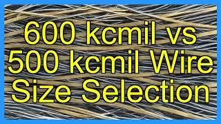 600 kcmil vs 500 kcmil Wire Size Selection