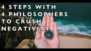 4 STEPS with 4 Philosophers to Crush Negativity