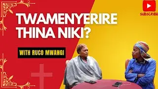 TWAMENYERIRE THINA NIKI? - RUCO MWANGI