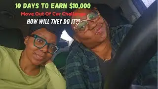 10 DAYS to earn $10,000?! - Homeless Mom & Daughter Take On The Ultimate Challenge. Can They do it?