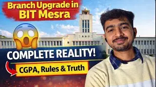 Branch Upgrade in BIT MESRA || Complete Reality, CGPA Kitni Chahiye? Eligibility, Process Explained 