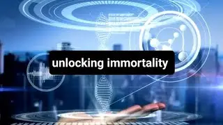 Unlocking Immortality - Hacking Our Genes