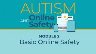 Autism and Online Safety - Basic Online Safety (Module #2)