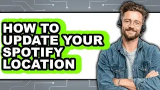 How to Update Your Spotify Location - Step by Step