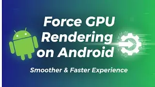 Force GPU Rendering on Android – Smoother & Faster Experience