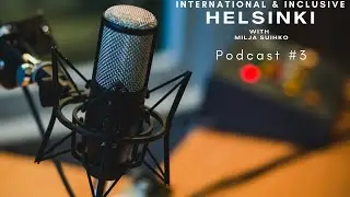 Podcast#3| International and Inclusive Helsinki| A discussion with Milja Suihko| #kuntavaalit2021