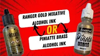Ranger Gold Mixative or Piniatta Brass Alcohol Ink Review