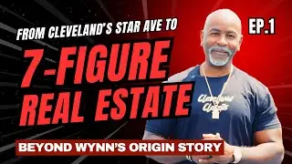 From Cleveland&rsquo;s Star Ave to 7-Figure Real Estate | Beyond Wynn&rsquo;s Origin Story The Wynn Formula Ep.1