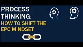 EP 2/S1 Process Thinking - How to shift the EPC Mindset