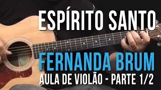 Espírito Santo - Fernanda Brum - Parte 1/2 (como tocar - aula de violão)