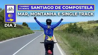 🇪🇸 DIA 2 ESPETACULAR: MAR, MONTANHA E SINGLE TRACK - CAMINHO DE SANTIAGO DE COMPOSTELA