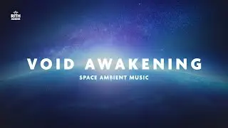 Deep Space Ambient Vol. 16 &ndash; Void Awakening (1H Deep Space Ambience)
