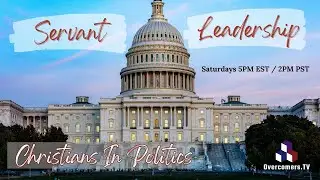 Servant Leadership - Christians in Politics EP-#010 with Bill Redmond & Edgar Miron - Overcomers.&hellip;