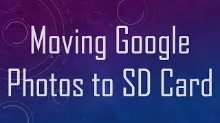 Moving Google Photos to SD Card