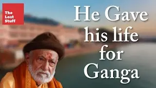 Ganga : The 40 year long battle of GD Agarwal | Ganga warrior GD Agarwal