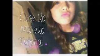 Close Up Makeup Tutorial...