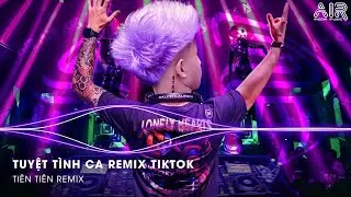 Tuyệt Tình Ca Remix (Bản Hot TikTok) - Tình Đôi Ta Bao Lâu Nay Giờ Em Mang Bao Chua Cay Remix TikTok