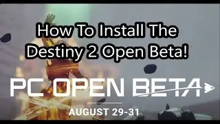 How to Install The Destiny 2 Open Beta!