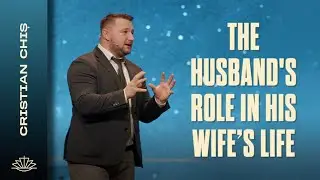 CRISTIAN CHIS // The Husband's Role in his Wife's life