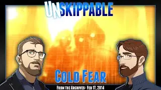 Cold Fear || Unskippable Ep267 [Aired: Feb 17, 2014]