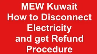 How to disconnect MEW Electricity meter and get Refund of security Payment in Kuwait