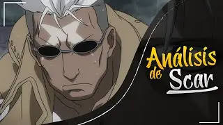 SCAR: VENGANZA y REDENCIÓN / Análisis de Fullmetal Alchemist Brotherhood