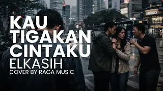 KAU TIGAKAN CINTAKU - ELKASIH (Cover By RAGA) 