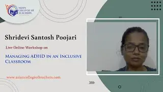 Shridevi's Feedback - Managing ADHD in An Inclusive Classroom Live Online Workshop