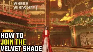 How To Join The Velvet Shade Sect In Where Winds Meet!