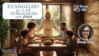 EVANGELHO NO LAR ALMO&Ccedil;ANDO COM JESUS | Solange Matos (SE)