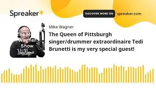 The Queen of Pittsburgh singer/drummer extraordinaire Tedi Brunetti is my very special guest!