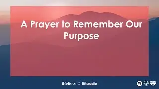 A Prayer to Remember Our Purpose