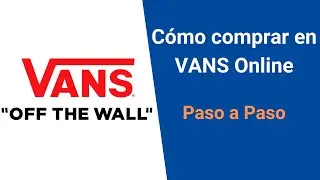 🛒 &iquest;C&oacute;mo Comprar en VANS ONLINE? ✅ Ejemplo Paso a Paso