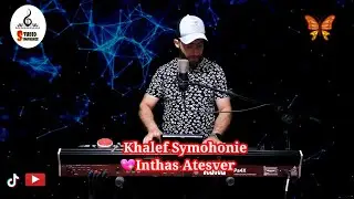 inthas Atesver khalef Symphonie Live ( Afertetu🦋)2022