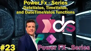 #23 Power Fx - Series - DateValue, TimeValue, and DateTimeValue functions