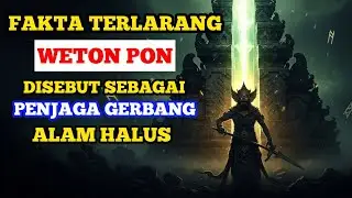 FAKTA TERLARANG! WETON PON DISEBUT SEBAGAI PENJAGA GERBANG ALAM HALUS