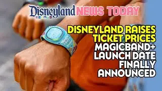 Disneyland Raises Ticket Prices, MagicBand+ Launch Date Finally Announced