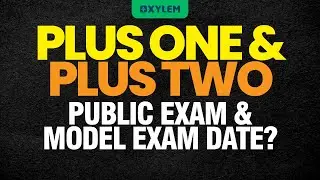 Plus One & Plus Two Public Exam Date? | XYLEM +1 +2