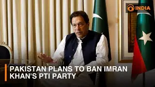 Pakistan plans to ban Imran Khan's PTI party & other updates | DD India Live