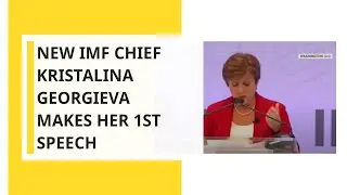 New IMF chief Kristalina Georgieva makes her 1st speech