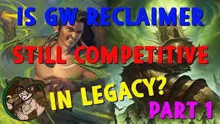 Legacy - Is GW Reclaimer Still Competitive? Part 1