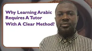 Why Learning Arabic Requires A Tutor With A Clear Method