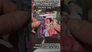 OPENING FULL BOX NEW TOPPS PREMIER LEAGUE 2026 STICKERS DAY 17! #topps #premierleague #packopening