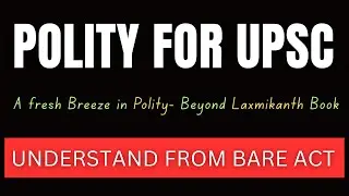 Understand Polity for UPSC like NEVER BEFORE | DIRECTLY from the Constitution | NOT Laxmikanth