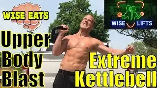 Upper Body Blast: 8 Minute Extreme Kettlebell Workout HIIT Cardio Session #2 (Wise Lifts)