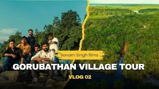Gorubathan Village Tour || Sonam Singh Films || Tour Vlog 02