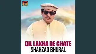 Dil Lakha De Ghate