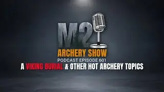 A Viking Burial & other Hot Archery topics