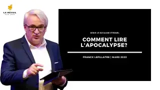 Comment lire et comprendre l'Apocalypse? // Franck Lefillatre (Série Le royaume éternel, mars 2023)
